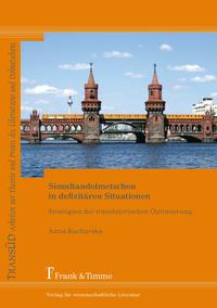 Simultandolmetschen in defizitären Situationen : Strategien der translatorischen Optimierung. TransÜD ; Bd. 25 - Kucharska, Anna