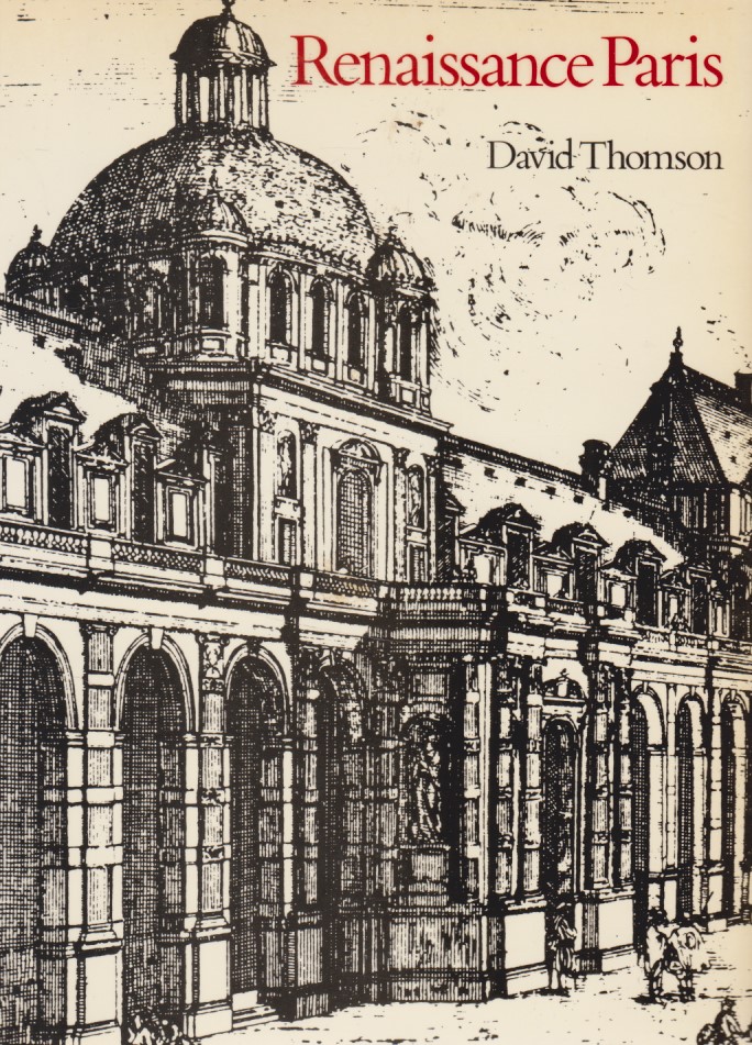Renaissance Paris: Architecture and Growth 1475-1600. - Thomson, David