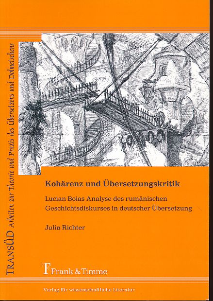 Kohärenz und Übersetzungskritik. Lucian Boias Analyse des rumänischen Geschichtsdiskurses in deutscher Übersetzung. TransÜD ; Bd. 24 - Richter, Julia