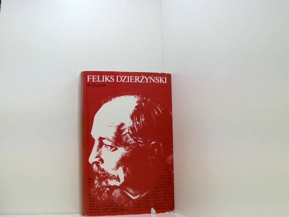 Feliks Dzierzynski: Biographie [Autorenkollektiv unter Leitung von S. S. Chromow. Aus d. Russ. übers. von Intertext, Fremdsprachendienst d. DDR, Berlin] - Unknown Author