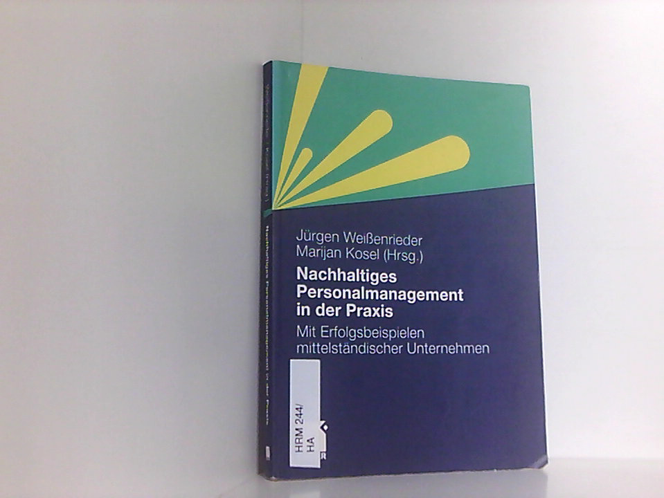 Nachhaltiges Personalmanagement in der Praxis: Mit Erfolgsbeispielen Mittelständischer Unternehmen (German Edition) mit Erfolgsbeispielen mittelständischer Unternehmen - Weißenrieder, Jurgen