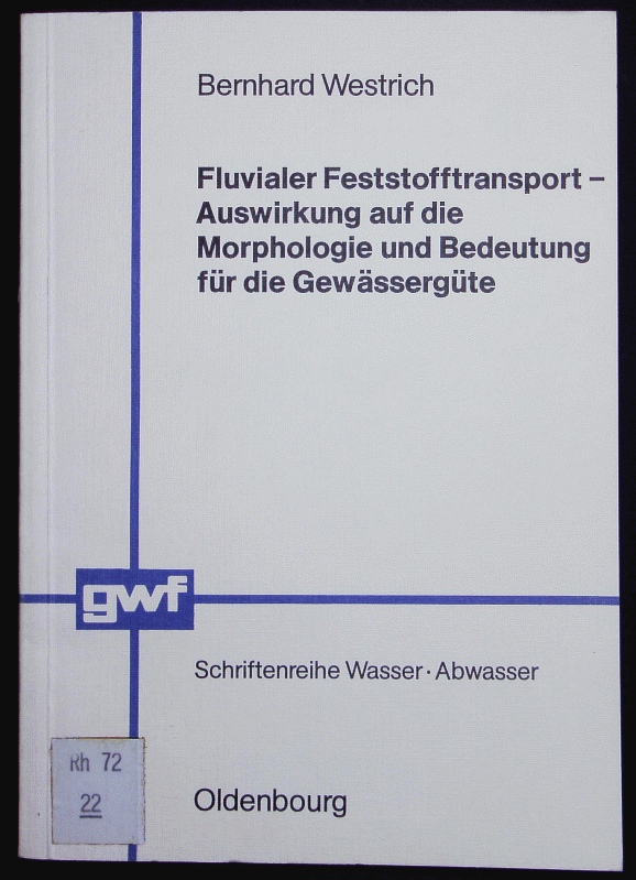 Fluvialer Feststofftransport - Auswirkung auf die Morphologie und Bedeutung für die Gewässergüte. - Westrich, Bernhard