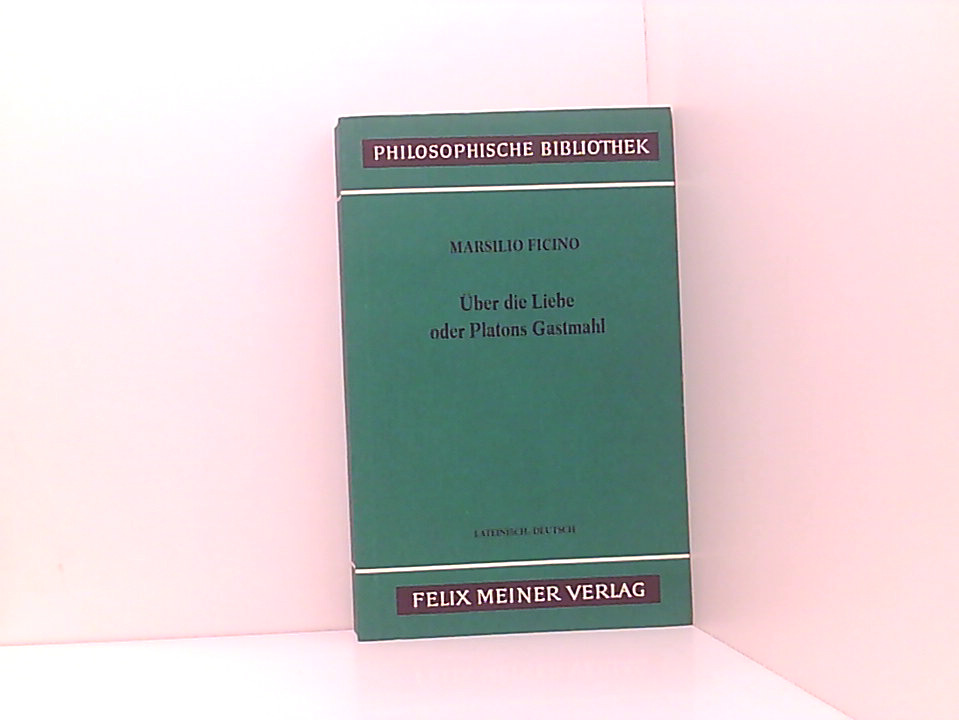 Über die Liebe oder Platos Gastmahl. Lat./Dt lat.-dt. - Ficino, Marsilio (trans Kart Paul Hasse, Edit Paul Richard Blum).