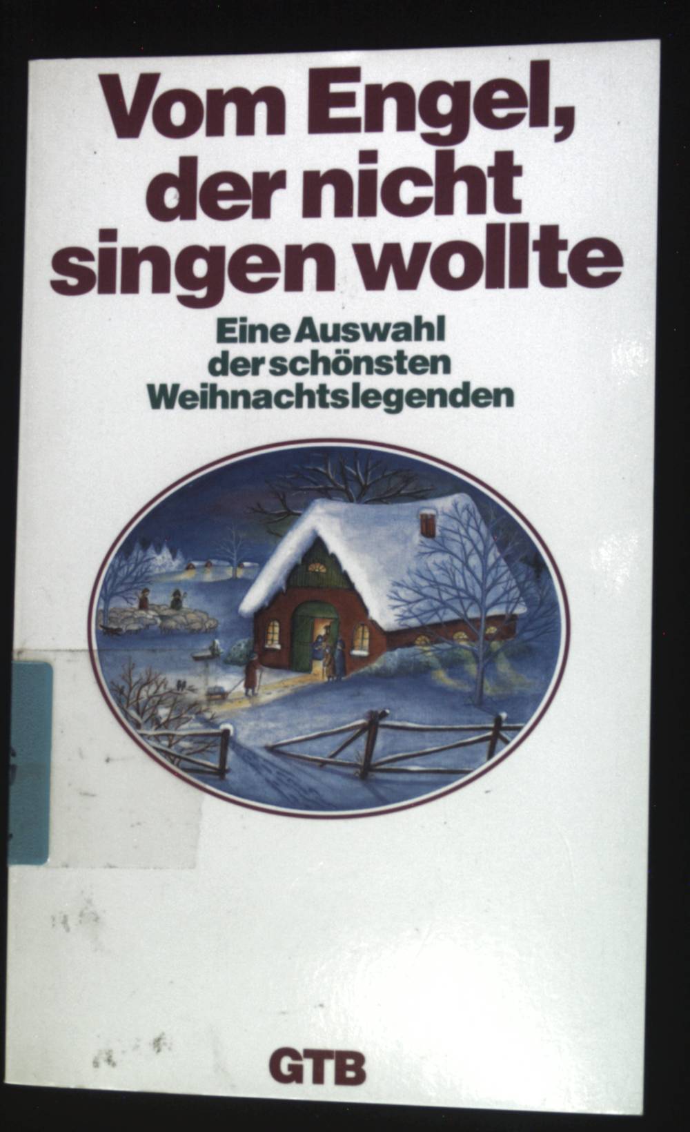 Vom Engel, der nicht singen wollte : eine Auswahl der schönsten Weihnachtslegenden. Gütersloher Taschenbücher ; 1505 - Steinwede, Dietrich