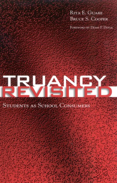 Truancy Revisited : Students As School Consumers - Guare, Rita E.; Cooper, Bruce S.