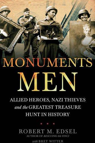 Monuments Men: Nazi Thieves, Allied Heroes and the Greatest Treasure Hunt in History - Robert M. Edsel