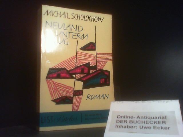 Neuland unterm Pflug. Michail Scholochow. [Aus d. Russ. Neubearb. d. dt. Übers.: Nelly Drechsler] / List-Bücher ; Bd. 157/158 - Scholochow, Michail