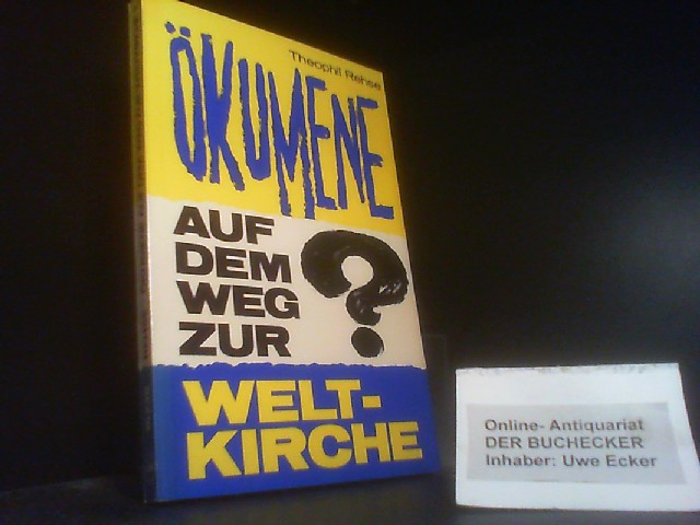 Ökumene auf dem Weg zur Weltkirche?. - Rehse, Theophil