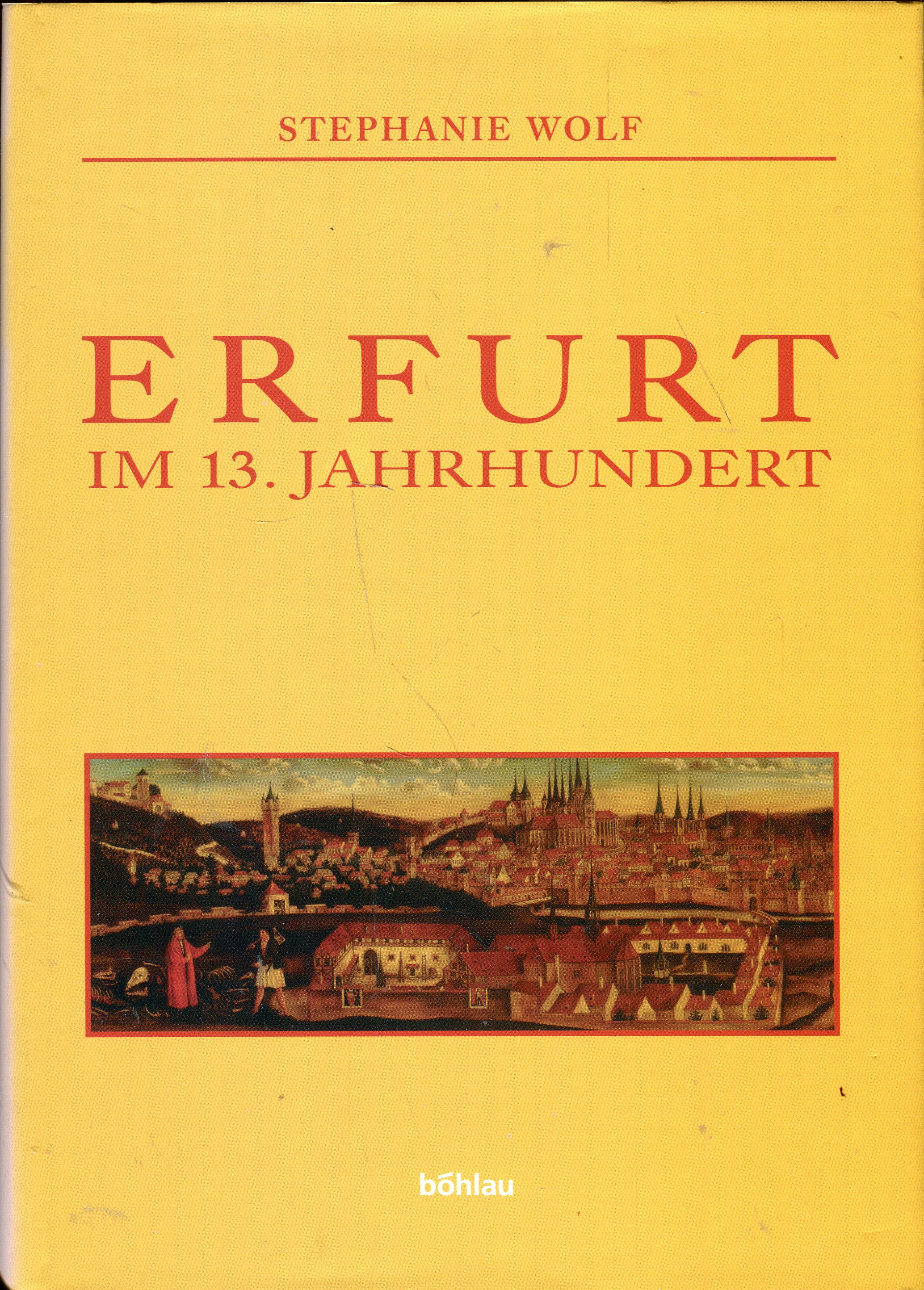 Erfurt im 13. Jahrhundert - Städtische Gesellschaft zwischen Mainzer Erzbischof, Adel und Reich - Wolf, Stephanie