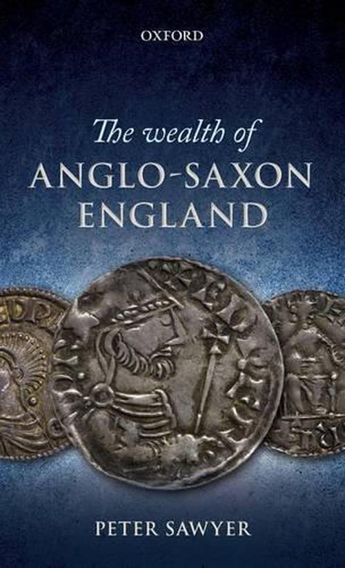 The Wealth of Anglo-Saxon England (Hardcover) - Peter Sawyer