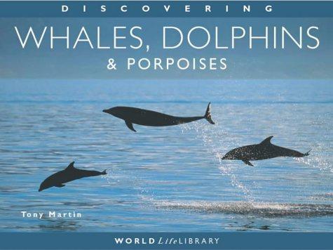 Discovering Whales, Dolphins and Porpoises (Worldlife Library) - Martin, Tony