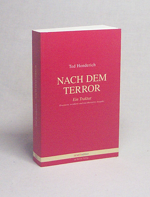 Nach dem Terror : ein Traktat / Ted Honderich. [Übers. von Thomas Fehige und Beatrice Kobow] - Honderich, Ted