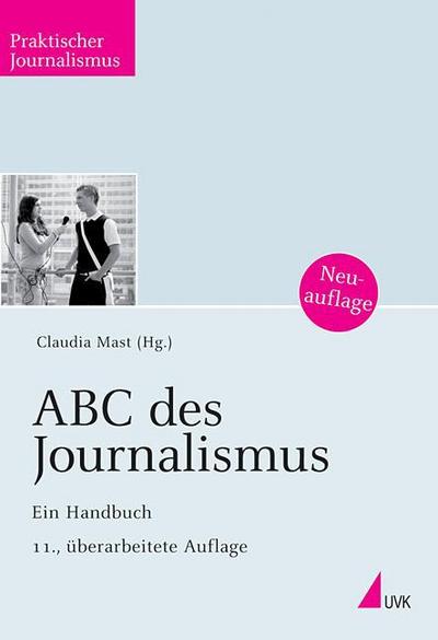 ABC des Journalismus: Ein Handbuch (Praktischer Journalismus) - Claudia Mast
