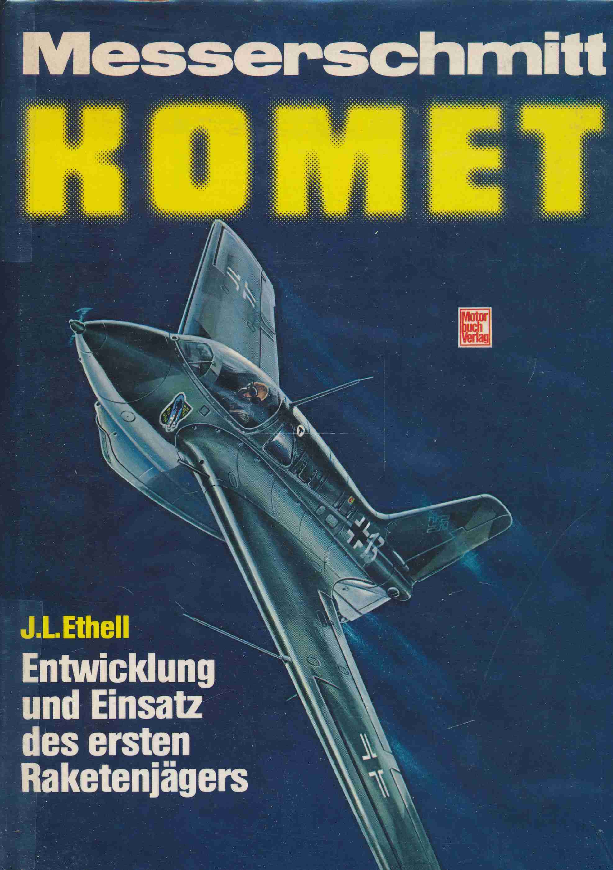 Messerschmitt Komet : Entwicklung und Einsatz des ersten Raketenjägers. - Ethell, Jeffrey L.
