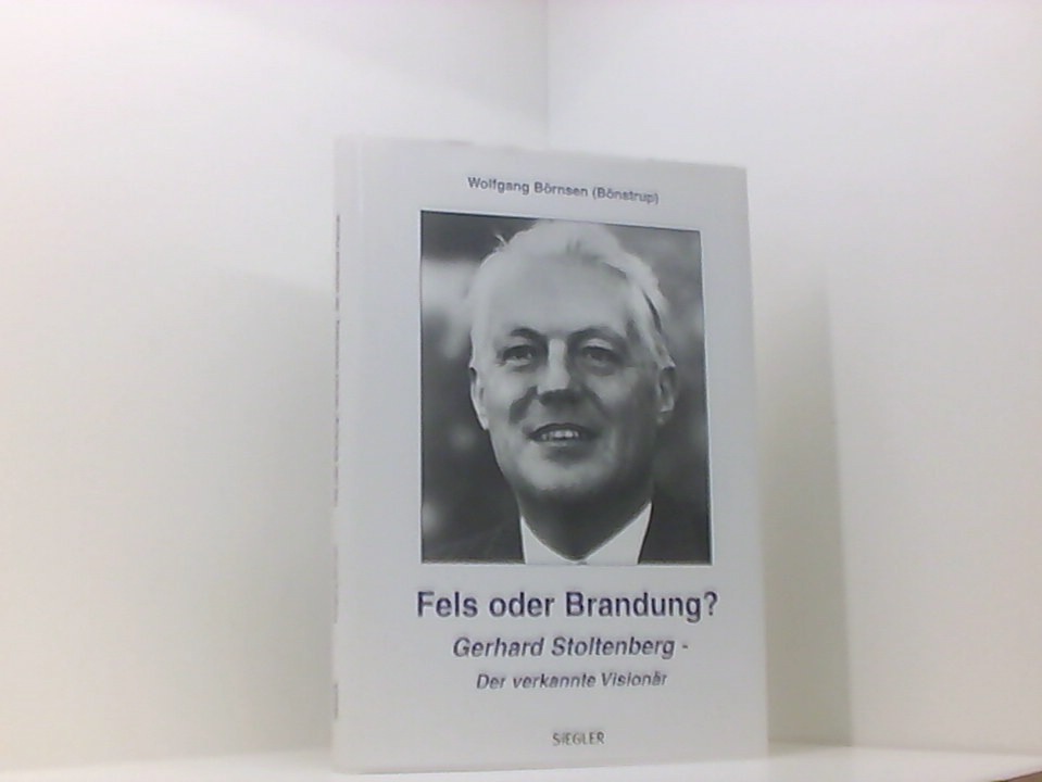 Fels oder Brandung?: Gerhard Stoltenberg - Der verkannte Visionär Gerhard Stoltenberg der verkannte Visionär - Börnsen, Wolfgang