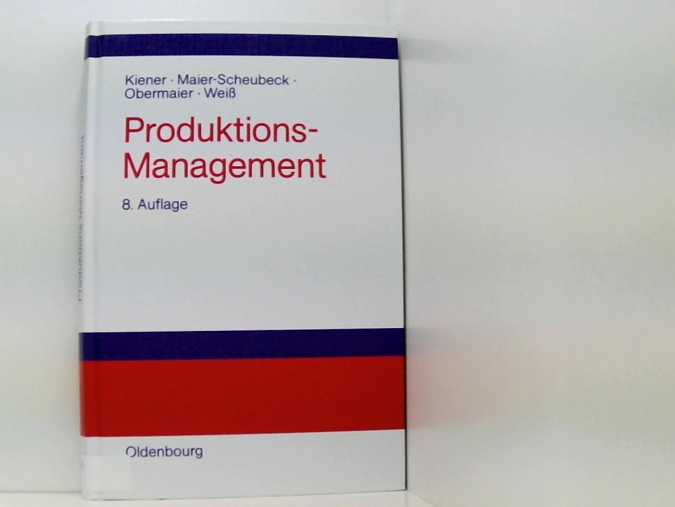 Produktions-Management: Grundlagen der Produktionsplanung und -steuerung Grundlagen der Produktionsplanung und -steuerung - Kiener, Stefan, Nicolas Maier-Scheubeck und Robert Obermaier