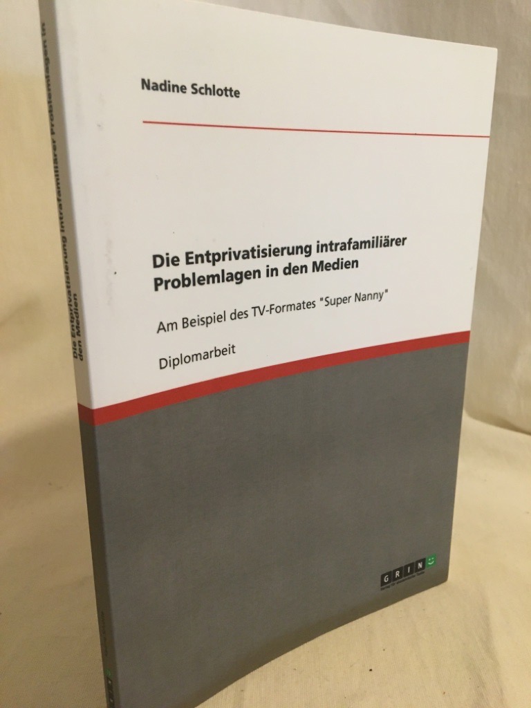 Die Entprivatisierung intrafamiliärer Problemlagen in den Medien: Am Beispiel des TV-Formates