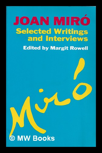 Joan Miro? : selected writings and interviews / edited by Margit Rowell ; translations from the French by Paul Auster, translations from the Spanish and Catalan by Patricia Mathews - Miro?, Joan (1893-1983)