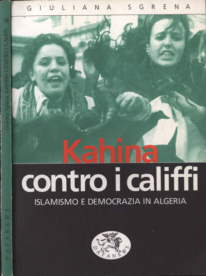 Kahina contro i califfi Islamismo e democrazia in Algeria - Giuliana Sgrena