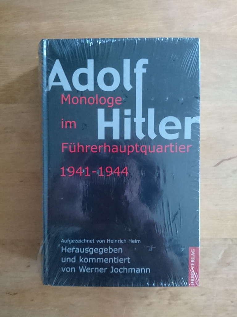 Adolf Hitler - Monologe im Führerhauptquartier 1941 - 1944 - Heim, Heinrich (Aufgezeichnet von)