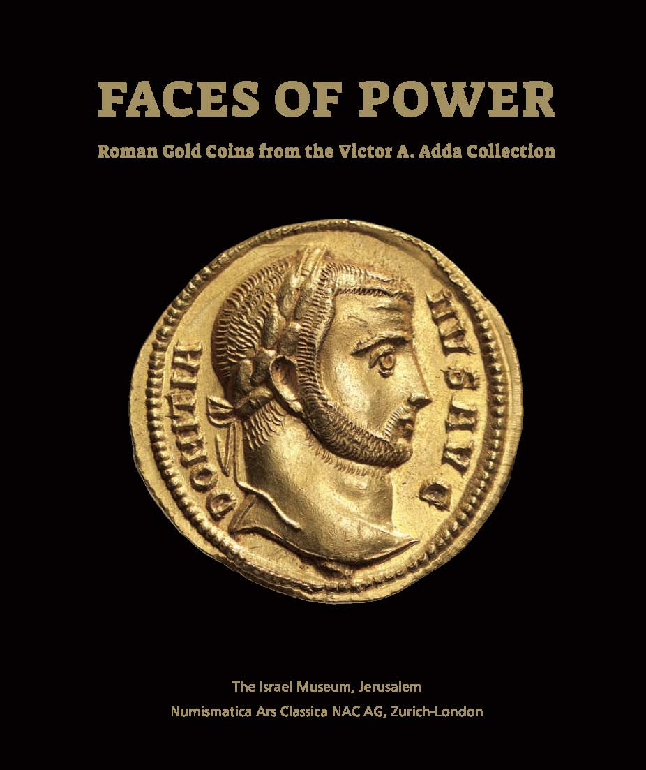 FACES OF POWER: ROMAN GOLD COINS FROM THE VICTOR A. ADDA COLLECTION Gitler, Haim, and Gil Gambash [editors] [ ]