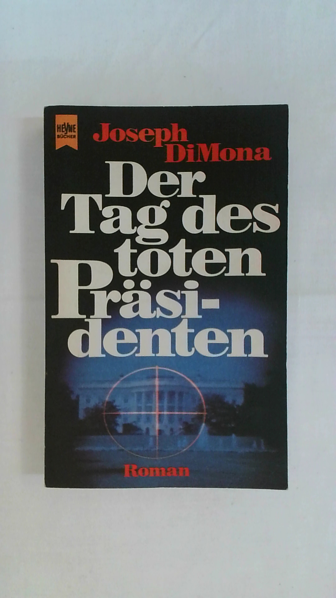 DER TAG DES TOTEN PRÄSIDENTEN. ROMAN. - Joseph DiMona