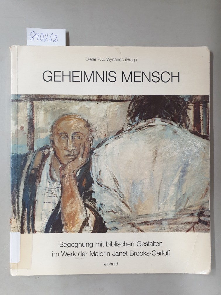 Geheimnis Mensch : Begegnung mit biblischen Gestalten im Werk der Malerin Janet Brooks-Gerloff: - Wynands, Dieter P. J.