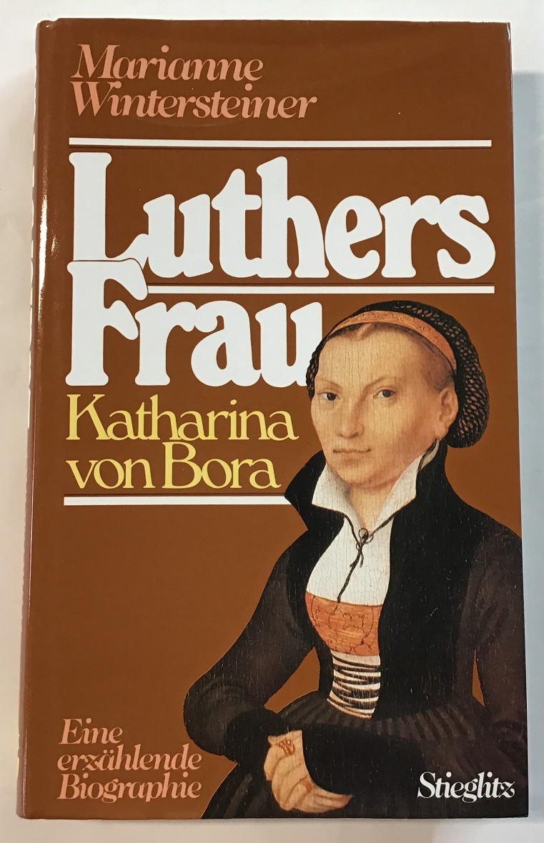 Luthers Frau : Katharina von Bora. Eine erzählende Biographie. - Wintersteiner, Marianne