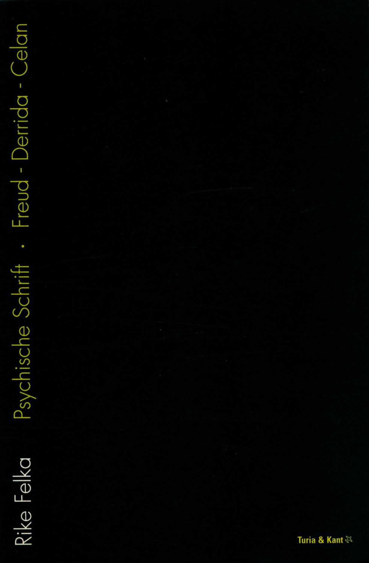 Psychische Schrift: Freud - Derrida - Celan - Felka, Rike
