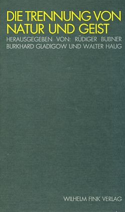 Die Trennung von Natur und Geist. - Bubner, Rüdiger, Burkhard Gladikow und Walter Haug (Hrsg.)