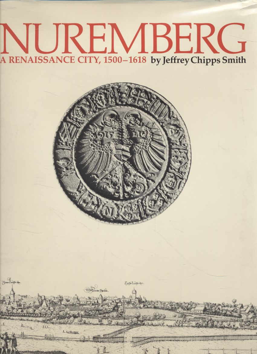 Nuremberg, a Renaissance City, 1500-1618 - Smith, Jeffrey Chips