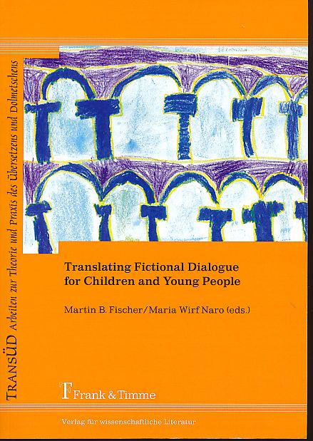 Translating fictional dialogue for children and young people. TransÜD 48. - Fischer, Martin B. and Maria Wirf Naro (Eds.)