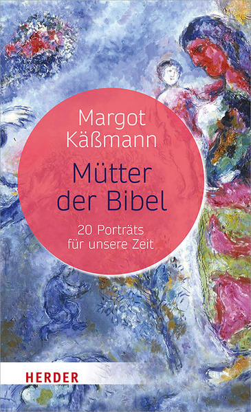 Mütter der Bibel: 20 Porträts für unsere Zeit - Käßmann, Margot