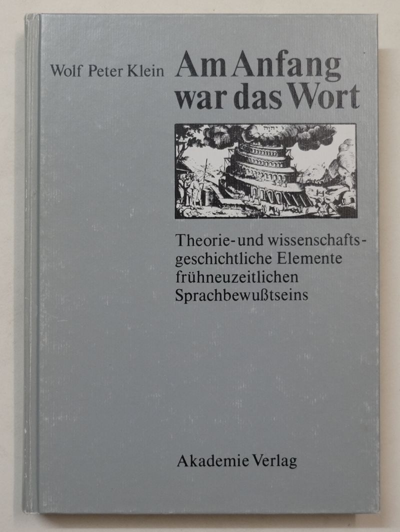 Am Anfang war das Wort. Theorie- und wissenschaftsgeschichtliche Elemente frühneuzeitlichen Sprachbewusstseins. - Klein, Wolf Peter