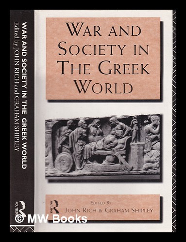 War and society in the Greek world / edited by John Rich and Graham Shipley - Rich, John (1944-). Shipley, Graham