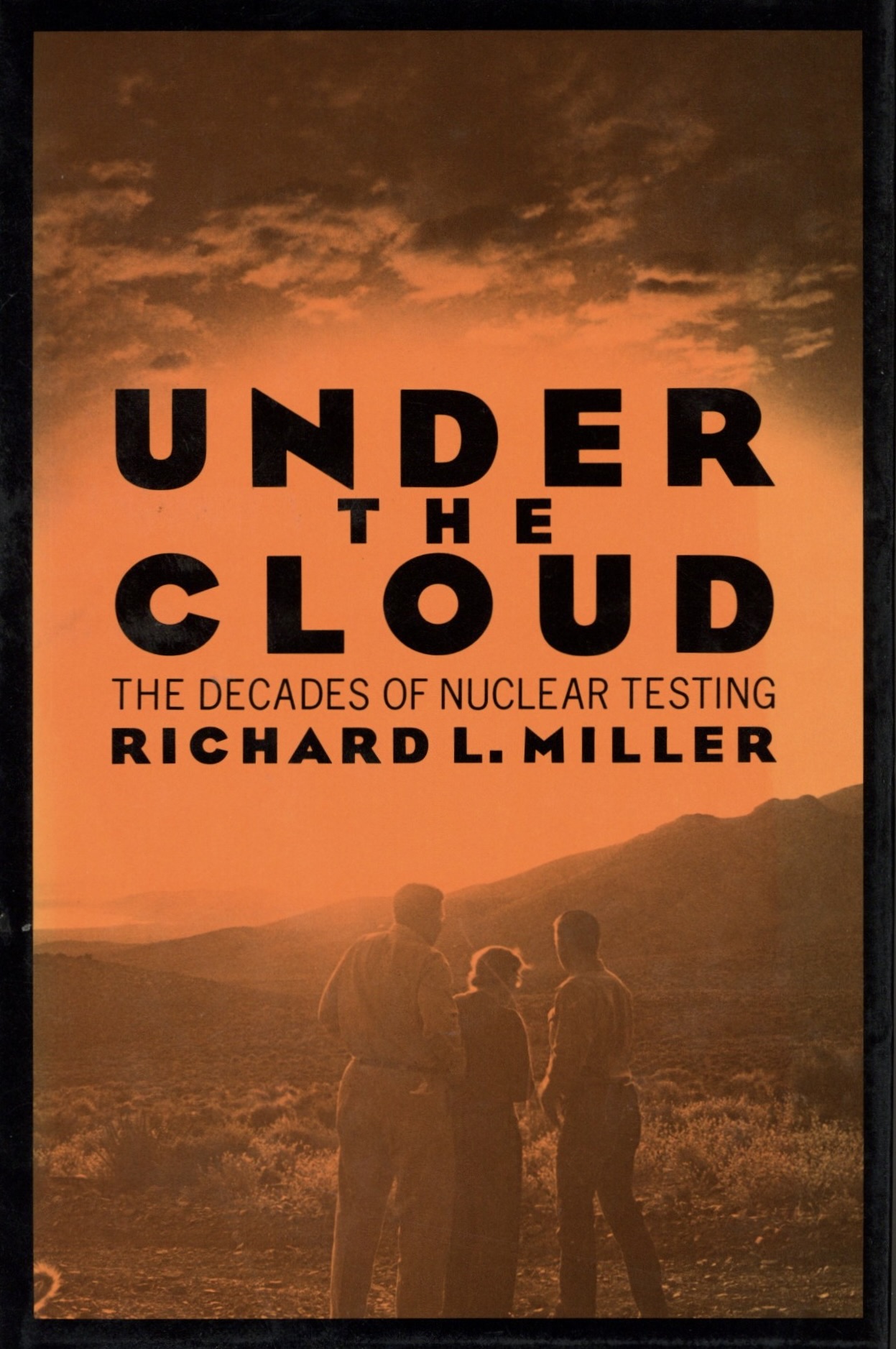 Under the Cloud: The Decades of Nuclear Testing - Richard L. Miller