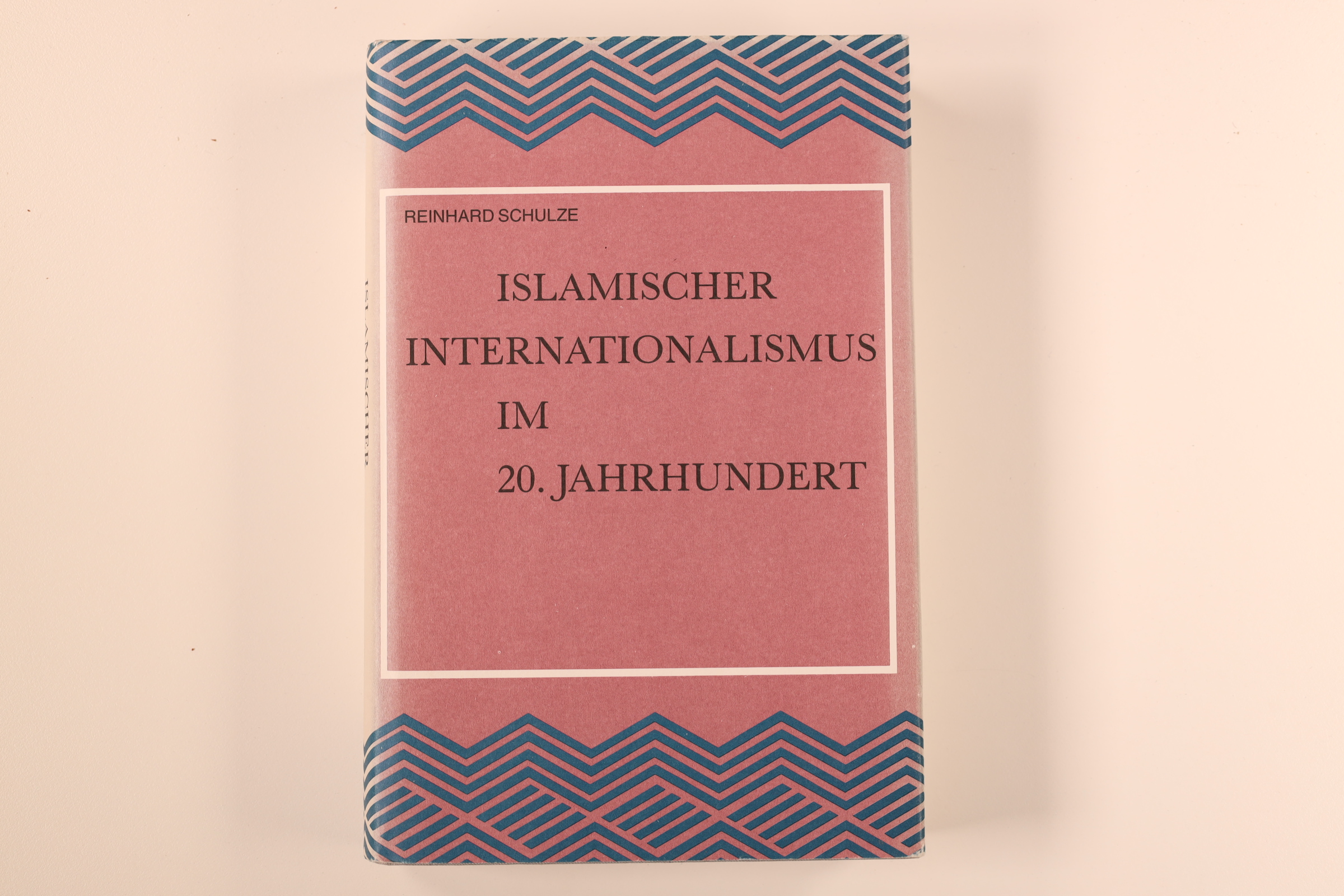 ISLAMISCHER INTERNATIONALISMUS IM 20. JAHRHUNDERT. Untersuchungen zur Geschichte der Islamischen Weltliga - Schulze, Reinhard