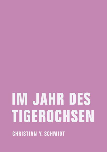 Im Jahr des Tigerochsen Zwei chinesische Jahre - Schmidt, Christian Y.