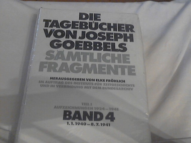 Goebbels, Joseph: Die Tagebücher; Teil: Teil 1,, Aufzeichnungen 1924 - 1941. Bd. 4., 1. 1. 1940 - 8. 7. 1941 ++ Bd. 4., 1. 1. 1940 - 8. 7. 1941 ++ - Fröhlich, Elke ( HG)