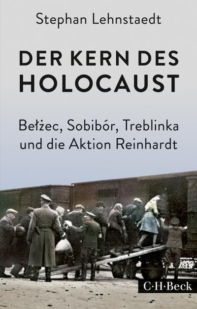 Der Kern des Holocaust: Belzec, Sobibór, Treblinka und die Aktion Reinhardt (Beck Paperback)