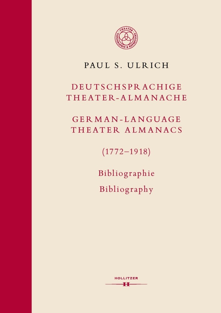 Deutschsprachige Theater-Almanache / German-language Theater Almanacs (1772-1918). Bibliographie / Bibliography - Ulrich, Paul S.