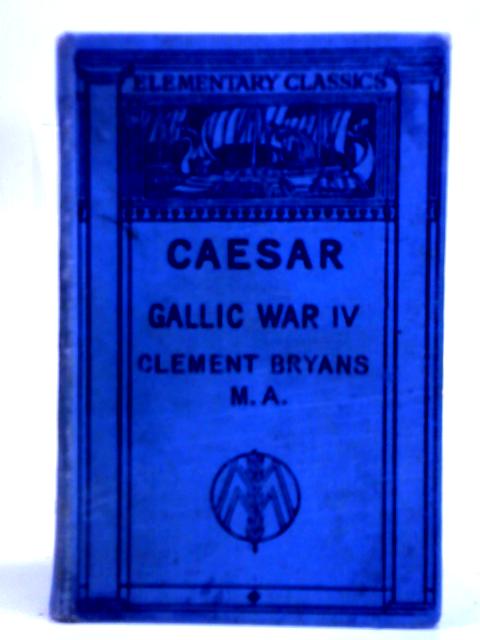 Gai Iuli Caesaris de Bello Gallico Commentariorum IV - C.Bryans (ed.)