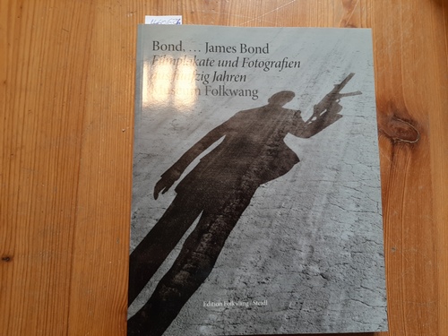 Bond, . James Bond - Filmplakate und Fotografien aus fünfzig Jahren : (Museum Folkwang, 10. November 2012 - 13. Februar 2013) - Frenk, Joachim