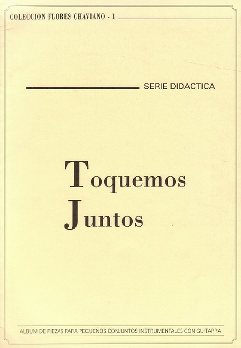 Toquemos juntos. Álbum de piezas para pequeños conjuntos instrumentales con guitarra. - Chaviano, Flores [Cuba, 1946]