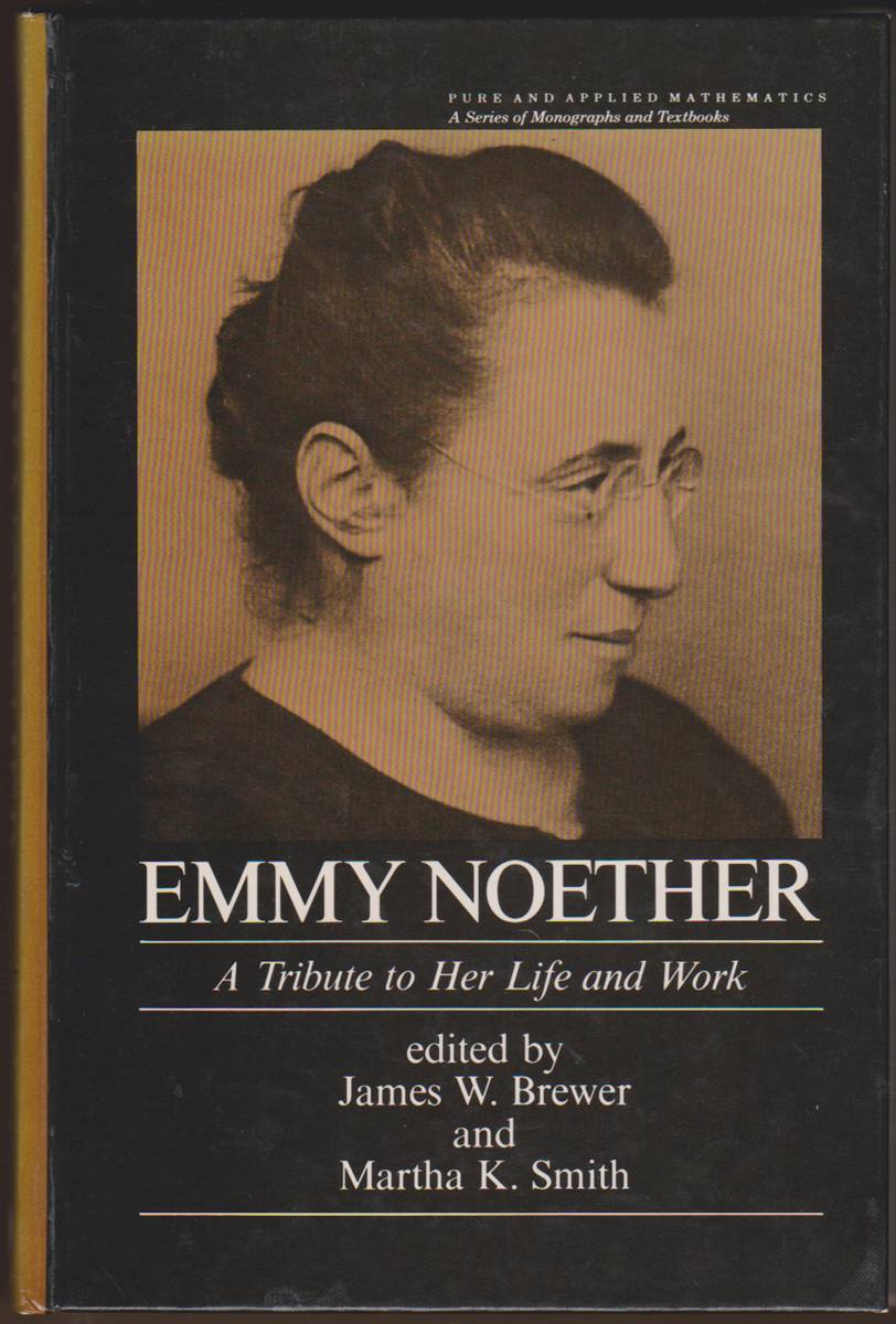 EMMY NOETHER A Tribute to Her Life and Work - Noether, Emmy and Martha K. Smith and James W. Brewer