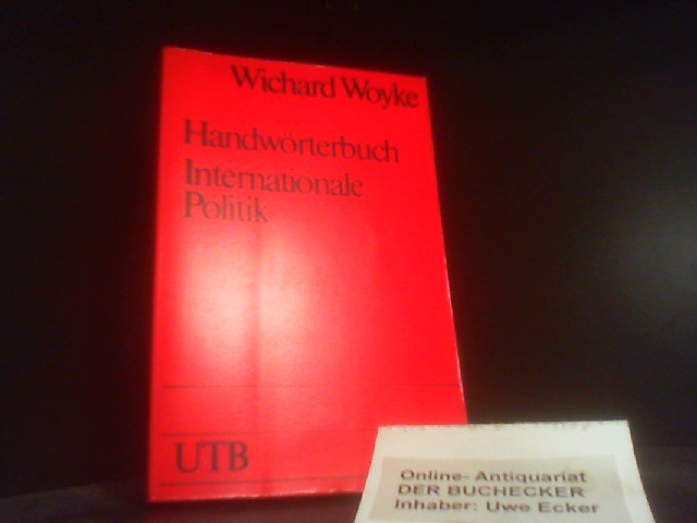 Handwörterbuch internationale Politik. hrsg. von Wichard Woyke / Uni-Taschenbücher ; 702 - Woyke, Wichard