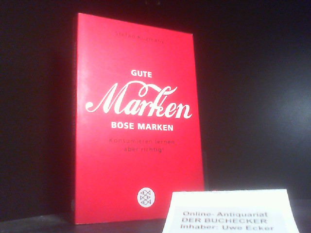 Gute Marken, böse Marken : konsumieren lernen, aber richtig!. Fischer ; 17582 - Kuzmany, Stefan