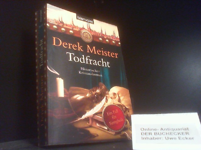 Todfracht : historischer Kriminalroman. Blanvalet ; 38153 - Meister, Derek