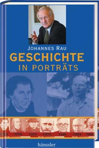 Geschichte in Porträts - Rau, Johannes und Matthias Schreiber