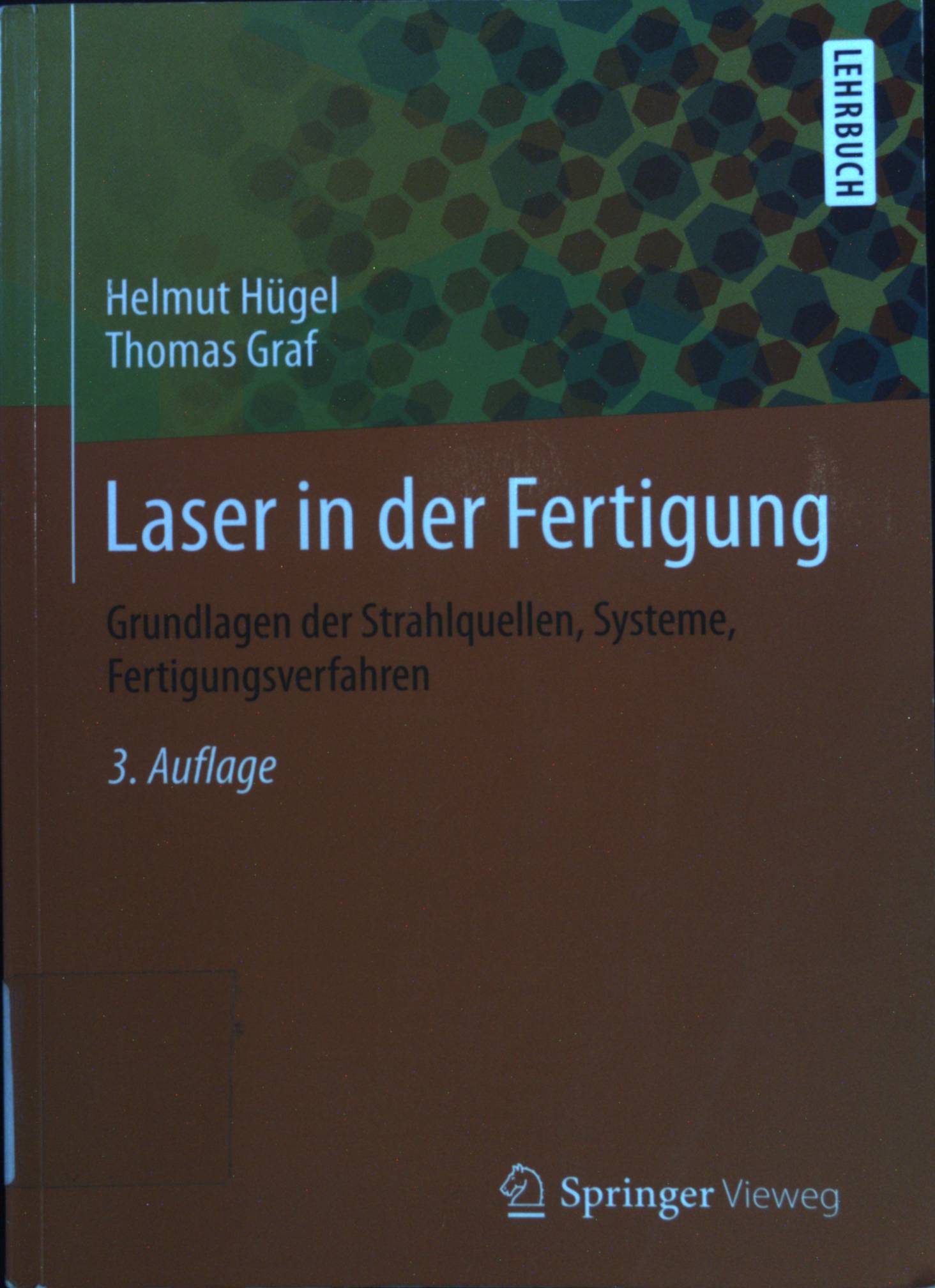 Laser in der Fertigung : Grundlagen der Strahlquellen, Systeme, Fertigungsverfahren. - Hügel, Helmut und Thomas Graf